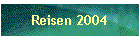 Reisen 2004